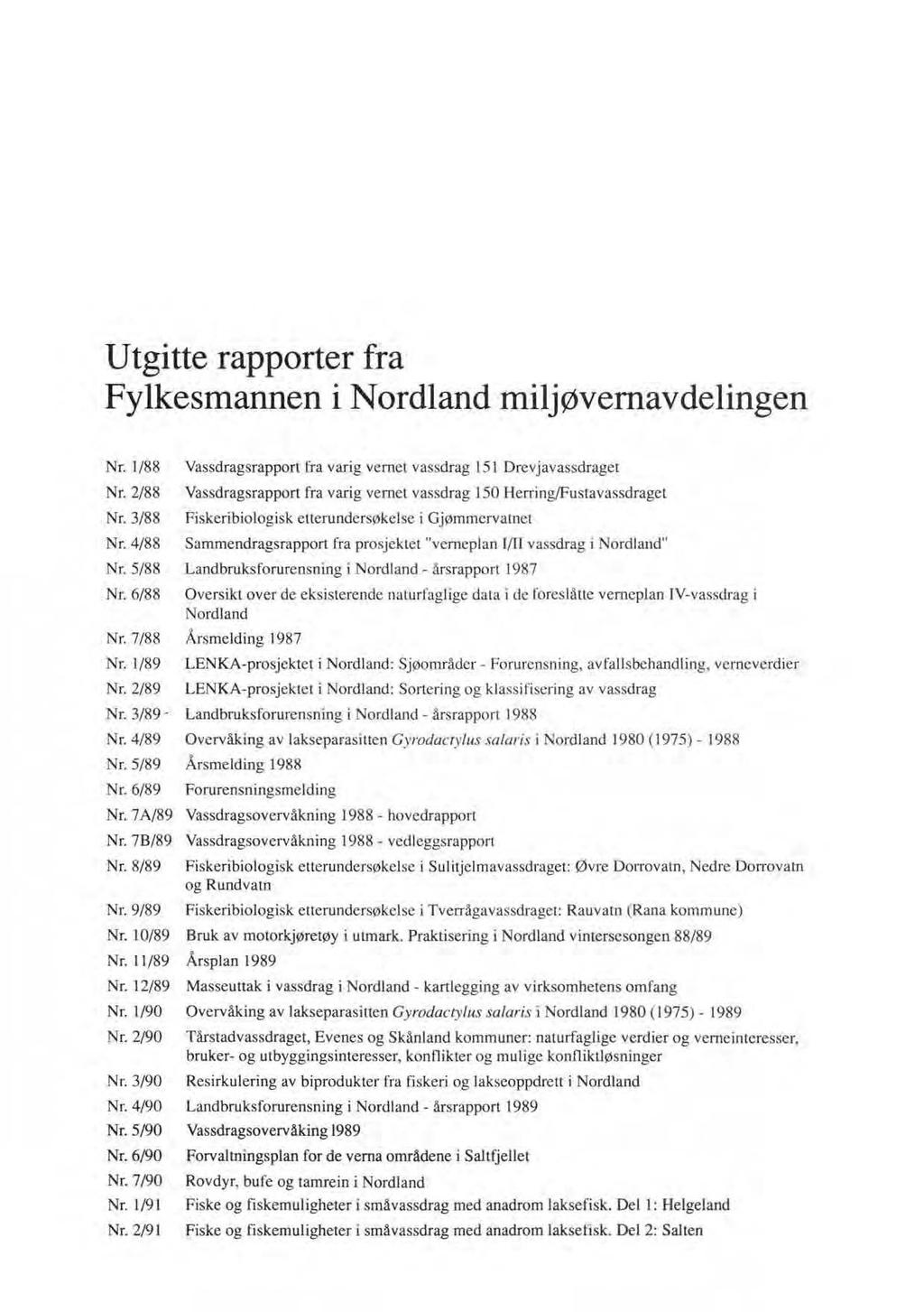 Utgitte rapporter fra Fylkesmannen i Nordland miljøvernavdelingen Nr. 1/88 Nr. 2/88 Nr. 3/88 Nr. 4/88 Nr. 5/88 Nr. 6/88 Nr. 7/88 Nr. 1/89 Nr.