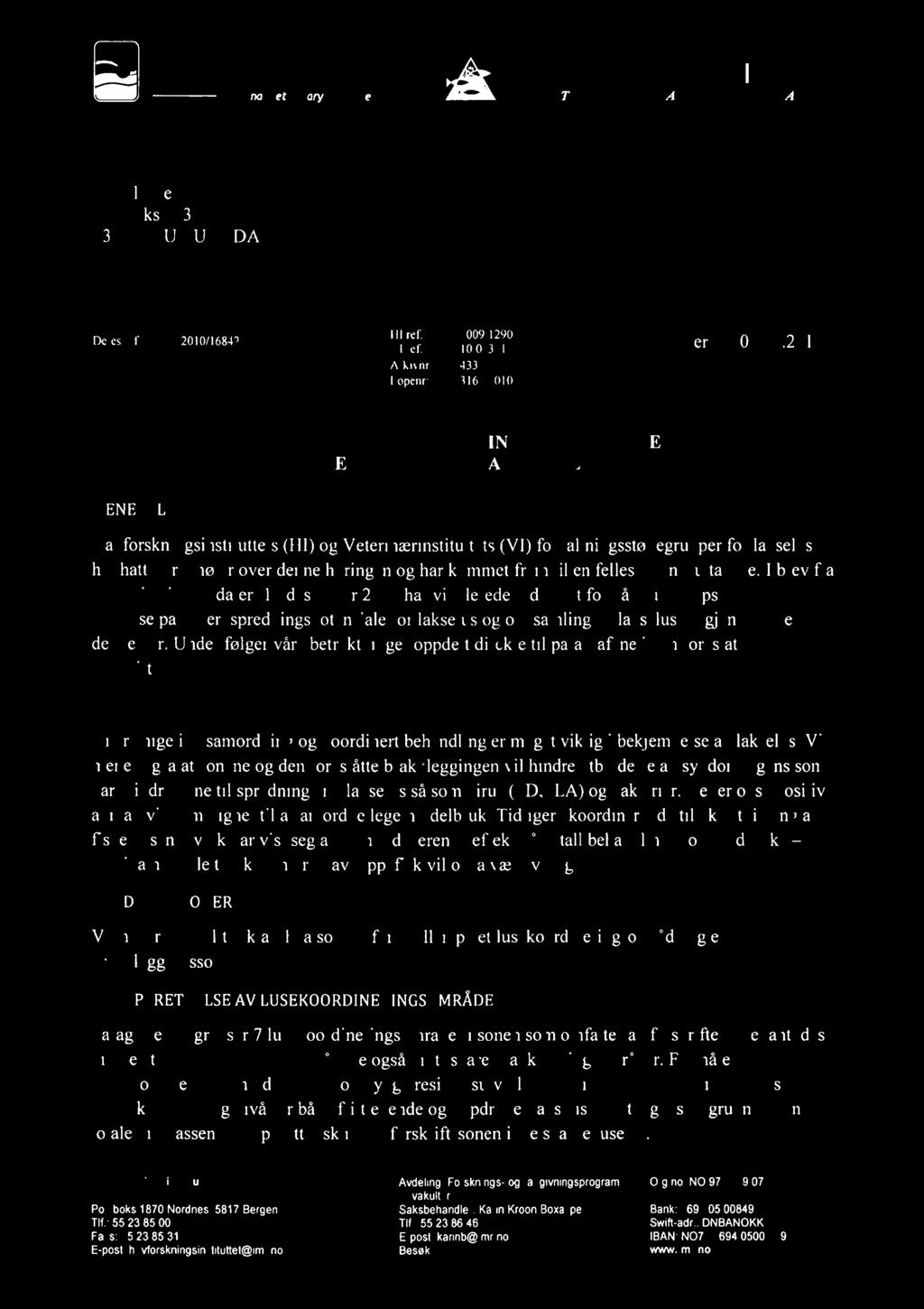 Veterinærinstituttet NatIonal VeterInary Institute HAVFORSKNINGSINSTITUTTET 1NSTITUTE OF MAR1NE RESEARCH Mattilsynet Postboks 383 2381 BRUMUNDDAI, Deres ref: 2010/16842 111 ref. VI ref. Arkivnr. I.openr 2009/1290 10/0036 I 433 3163/2010 Bergen 06.