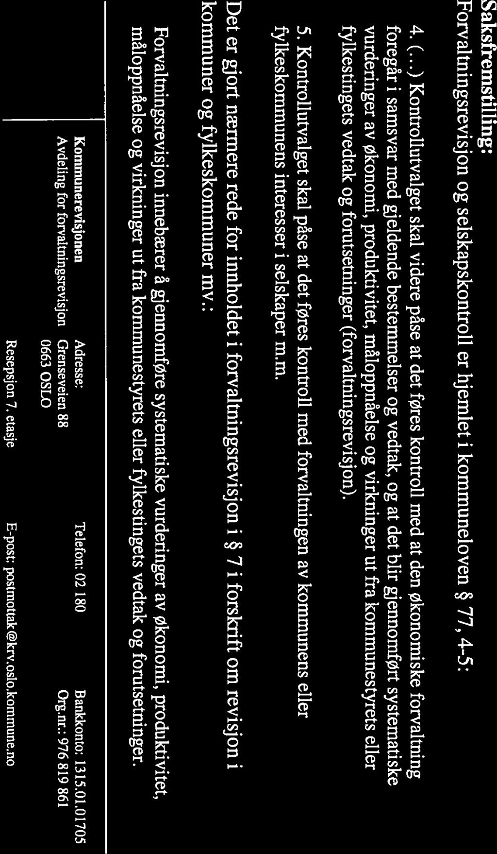Oslo kommune Kommunerevisj onen Kontrollutvalget (E) Deres referanse: Vår referanse: Saksbehandler: Tif.: Arkivkode: 15/00049-1 Hilde Ludt +47 23486836 126,2.2 Dato: 19.01.