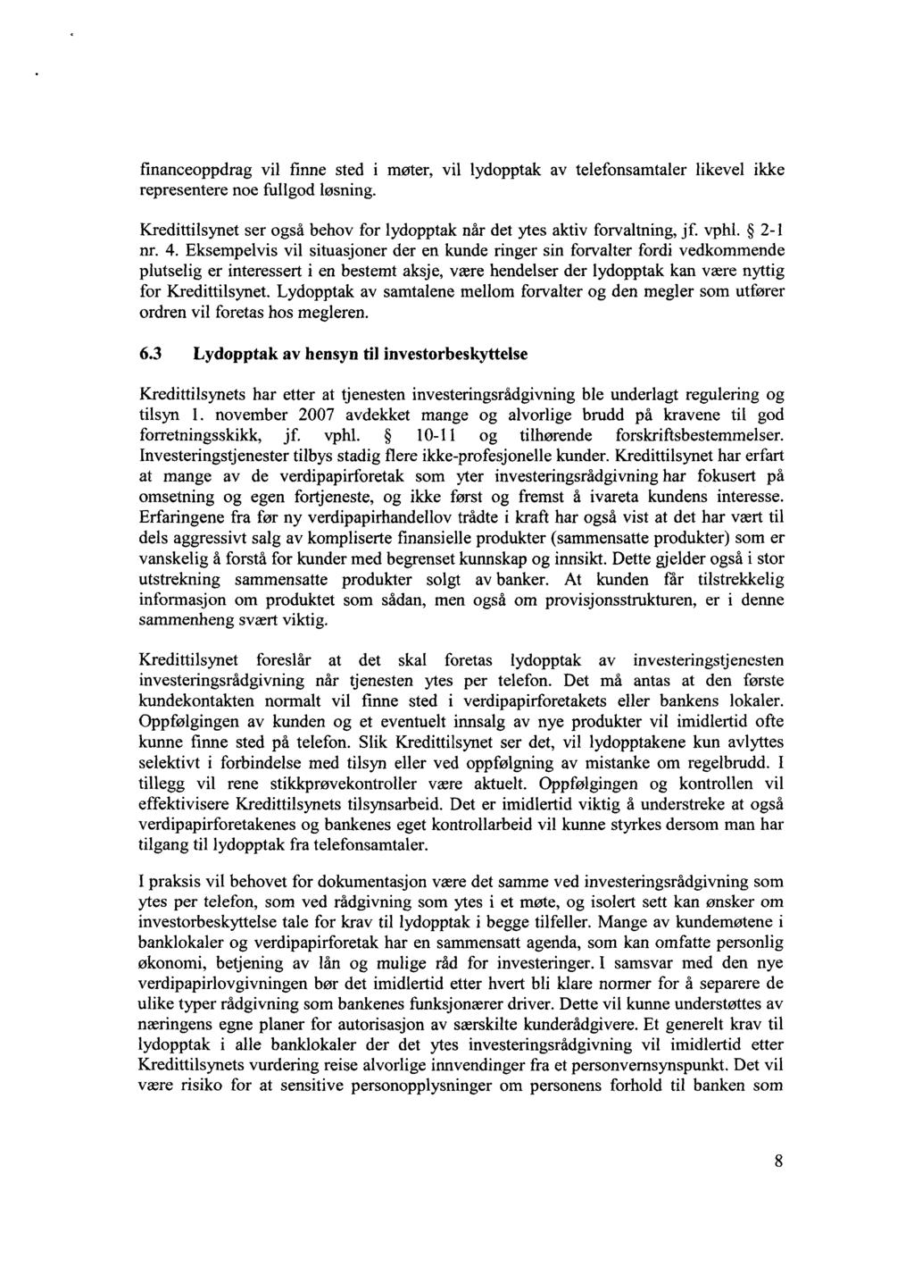 financeoppdrag vil finne sted i møter, vil lydopptak av telefonsamtaler likevel ikke representere noe fullgod løsning. Kredittilsynet ser også behov for lydopptak når det ytes aktiv forvaltning, jf.