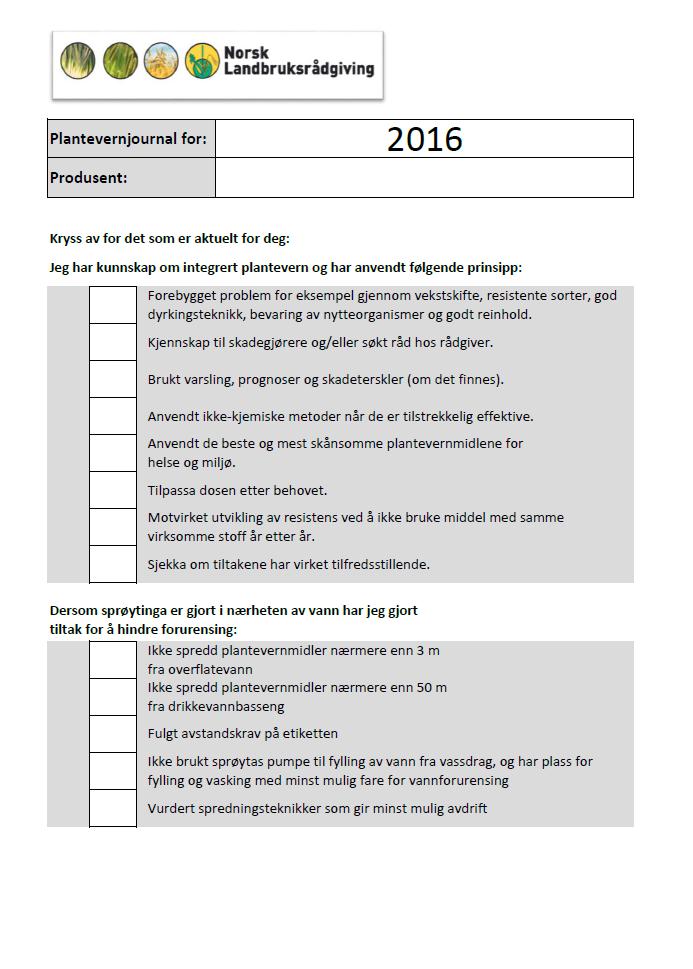 Plantevern - Journal «Plantevernjournal» Mattilsynet: 1) «Sprøytejournal»: (namn, tidspunkt, dose, teig, vekst) 2) Journal beskyttelse vassmiljø 3) Journal integrert plantevern Produksjonstilskot: 1)