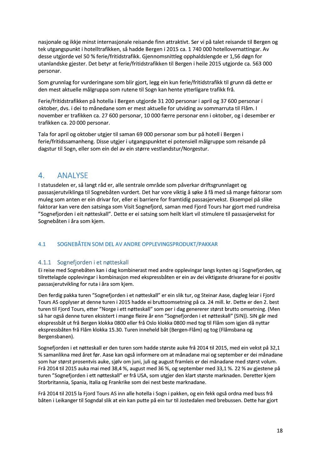 nasjonale og ikkje minst internasjonale reisande finn attraktivt. Ser vi på talet reisande til Bergen og tek utgangspunkt i hotelltrafikken, så hadde Bergen i 2015 ca. 1 740000 hotellovernattingar.