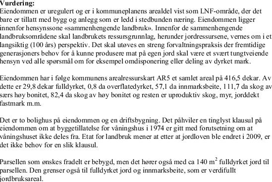 Kommuneplanens arealdel viser eiendommen som LNF-område og den ligger innenfor hensynssonene sammenhengende landbruk. 3.