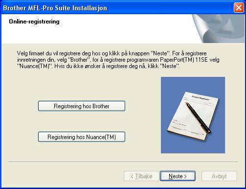 Installere driveren og programvaren 12 Når registreringsskjermbildet for Brother og ScanSoft vises, klikker du valget ditt, og følger deretter instruksjonene på skjermen.