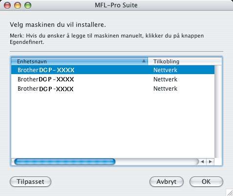 Installere driveren og programvaren Macintosh 5 Brother-programvaren vil søke etter Brotherenheten. Når dette skjer vises følgende skjermbilde. 6 Klikk OK når dette skjermbildet vises.