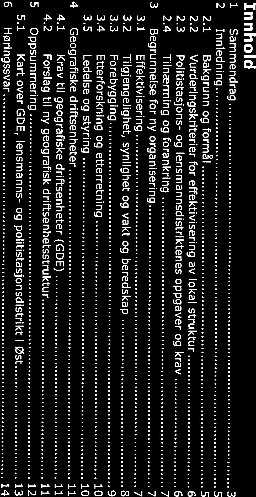 2.1 Bakgrunn og formål 5 2.3 Politistasjons- og lensmannsdistriktenes oppgaver og krav 6 3.1 Effektivisering 7 1 Sammendrag 3 2 Innledning 5 3 Begrunnelse for ny organisering 7 2.