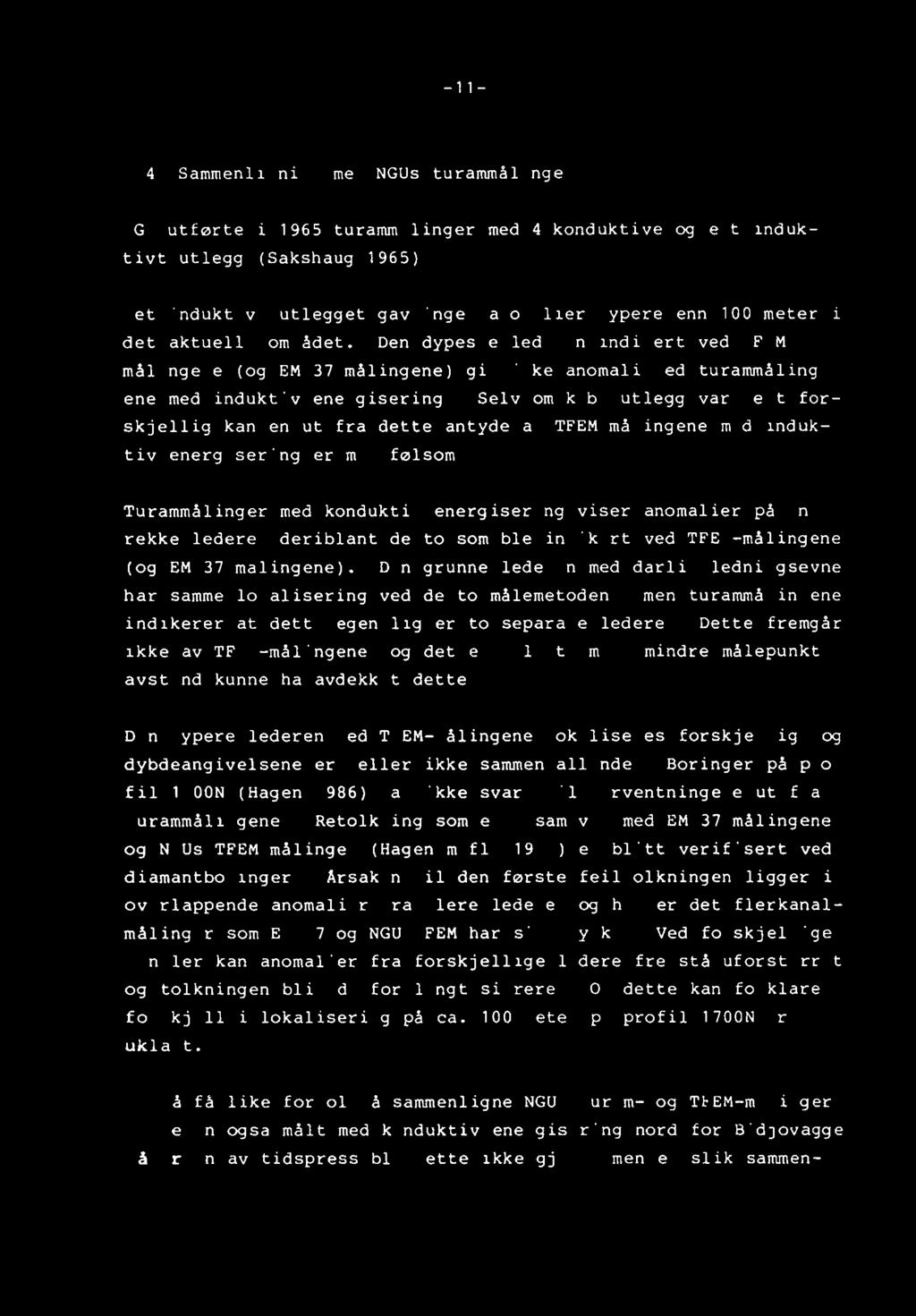 4.4. Sammenligning med NGUs turammålinger NGU uttørte i 1965 turammålinger med 4 konduktive og ett induktivt utlegg (Sakshaug 1965).