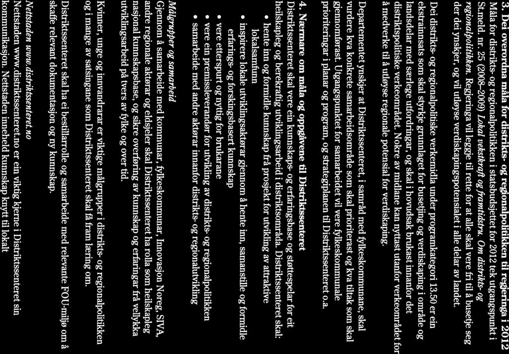 3. Del overordna måla for clistrikts- og regionalpolitikken til regjeringa i 2012 Måla for distrikts- og regionalpolitikken i statsbudsjettet for 2012 tek utgangspunkt i St.meld. nr.