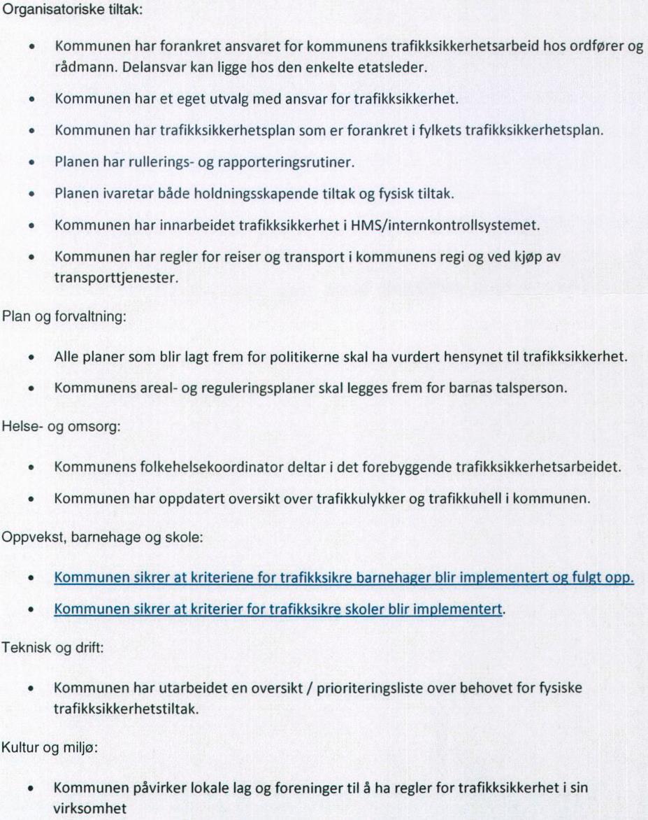 Det skal prioriteres å skape sammenhengende gang- og sykkelvegnett, særlig i tilknytning til veger som benyttes som skoleveger Å få til sammenhengende nett der det mangler korte strekninger