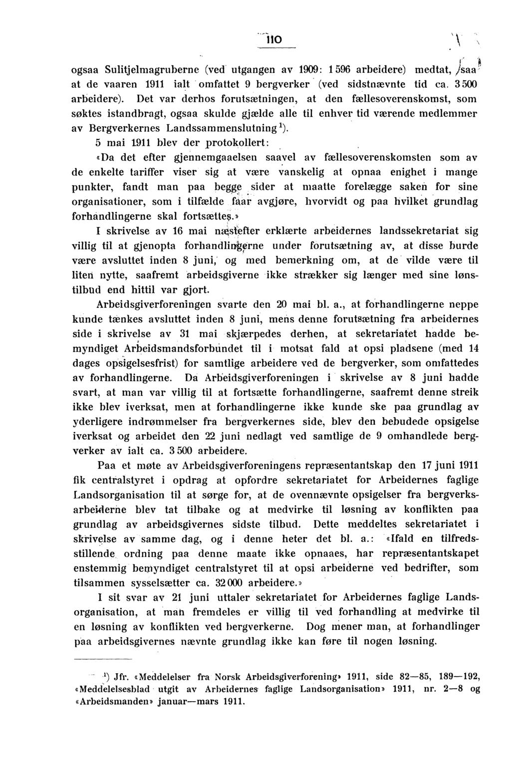 ogsaa Sulitjelmagruberne (ved utgangen av 1909: 1 596 arbeidere) medtat, Isaa at de vaaren 1911 ialt omfattet 9 bergverker (ved sidstnævnte tid ca. 3 500 arbeidere).