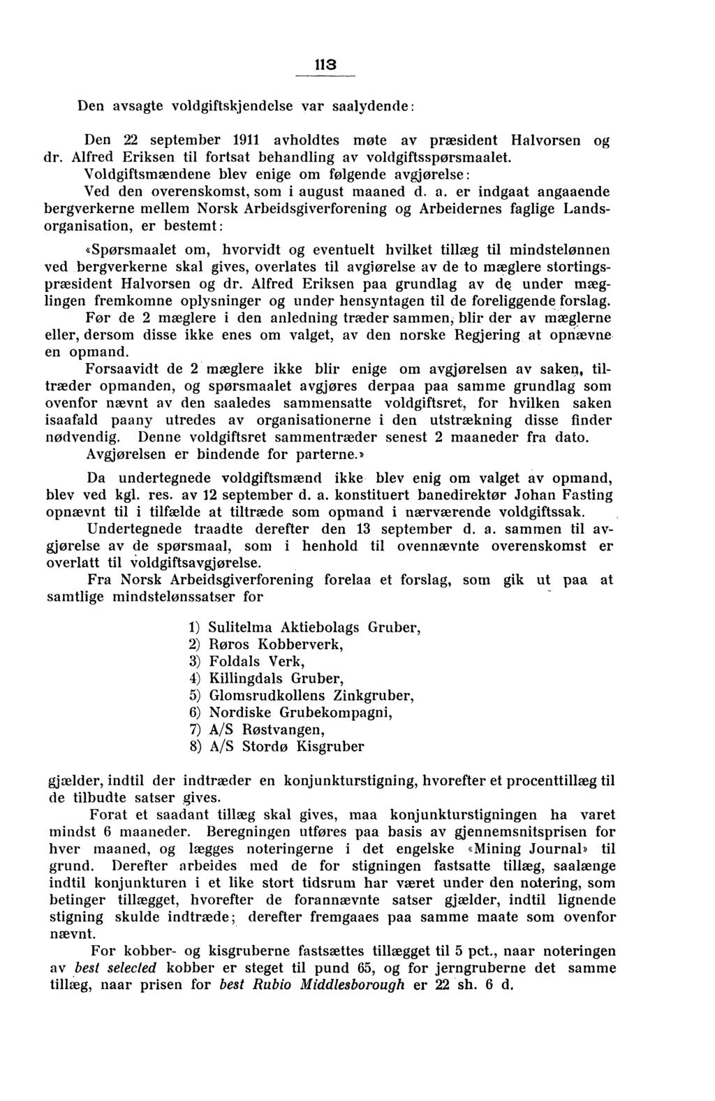 113 Den avsagte voldgiftskjendelse var saalydende : Den 22 september 1911 avholdtes møte av præsident Halvorsen og dr. Alfred Eriksen til fortsat behandling av voldgiftsspørsmaalet.