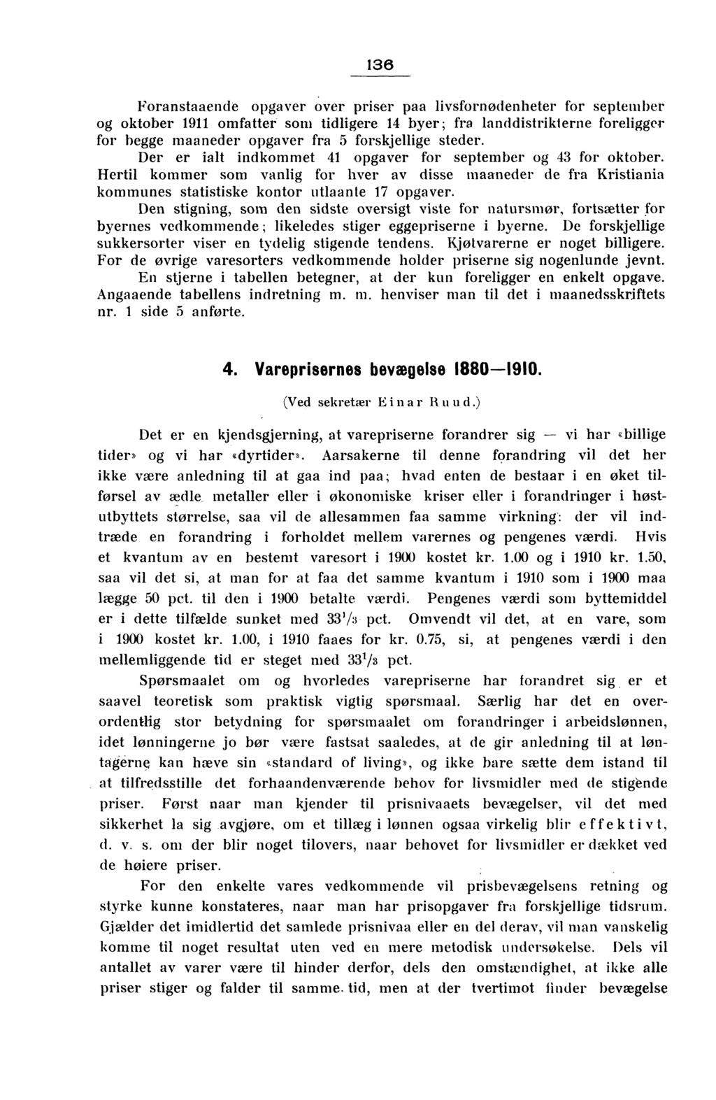 136 Foranstaaende opgaver over priser paa livsfornødenheter for september og oktober 1911 omfatter som tidligere 14 byer; fra landdistrikterne foreligger for begge maaneder opgaver fra 5 forskjellige