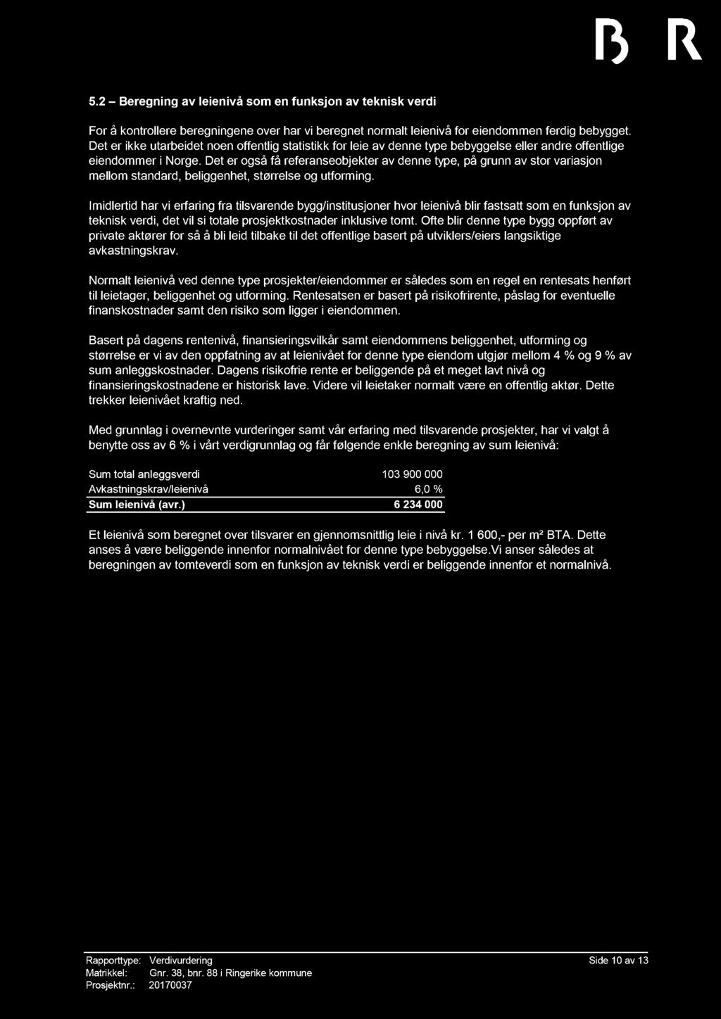 5.2 Beregning av leienivå som en funksjon av teknisk verdi For å kontrollere beregningene over har vi beregnet normalt leienivå for eiendommen ferdig bebygget.