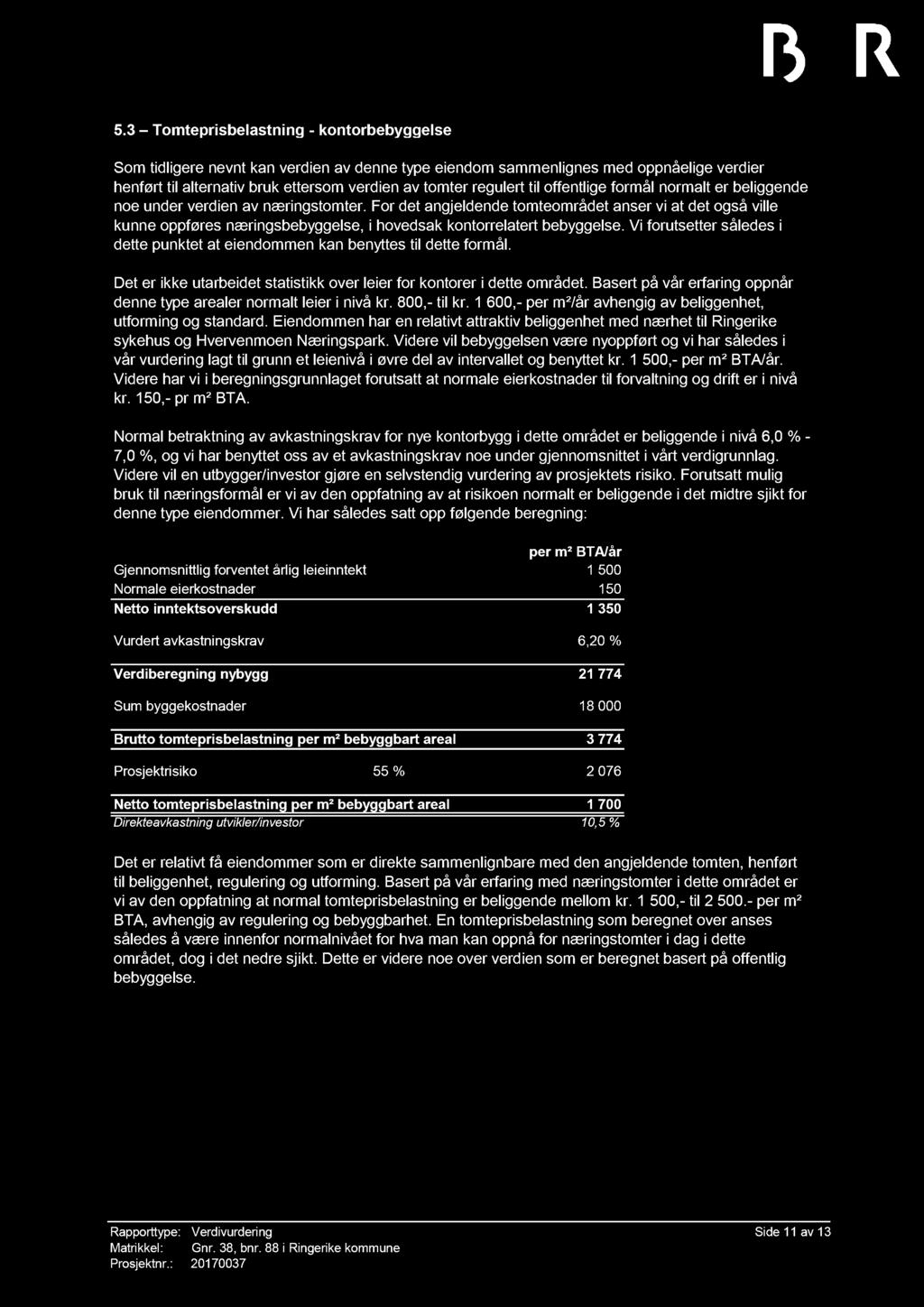 5.3 Tomteprisbelastning - kontorbebyggelse Som tidligere nevnt kan verdien av denne type eiendom sammenlignes med oppnåelige verdier henført til alternativ bruk ettersom verdien av tomter regulert