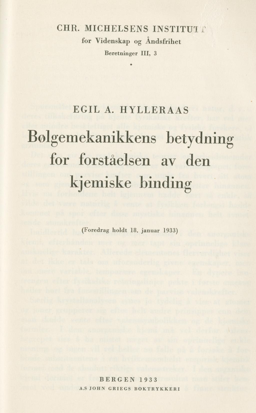 Bølgemekanikkens betydning for forståelsen av den kjemiske binding Idet jeg avsluler den utredning håper jeg at Blhørerne vil ha fål et inntrykk av at det nu