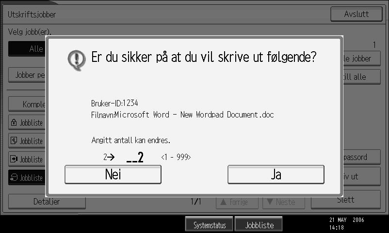 Andre utskriftsoperasjoner F Trykk på [Jobbliste Lagret utskr.]. 3 Det vises en liste over filer som er lagret på maskinen. G Velg den filen du ønsker å skrive ut, og trykk på [Skriv ut].