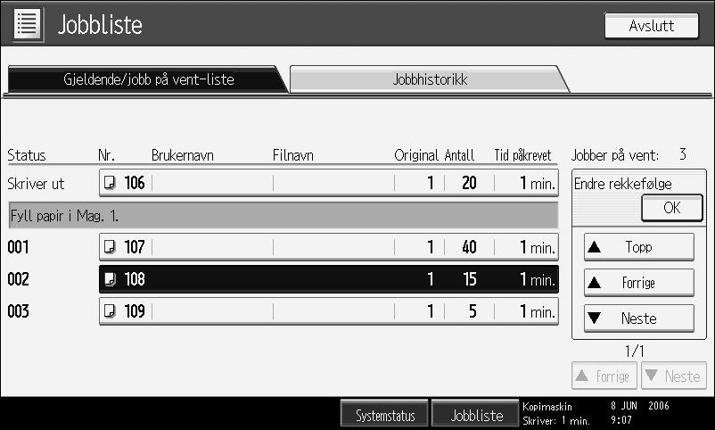 Endre rekkefølgen for jobbene Du kan endre rekkefølgen for utskriftsjobber i jobblisten: A Trykk på [Jobbliste]. B Velg jobben som du vil endre rekkefølgen til. C Trykk på [Endre rekkefølge].