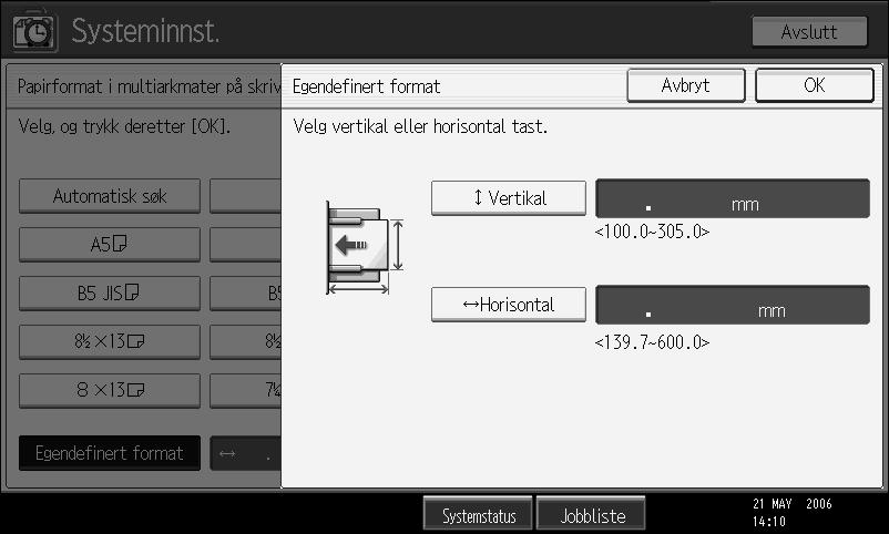 Angi egendefinert papirformat med kontrollpanelet Følg fremgangsmåten nedenfor for å innstille maskinen med kontrollpanelet når du plasserer egendefinerte papirformater i multiarkmateren.