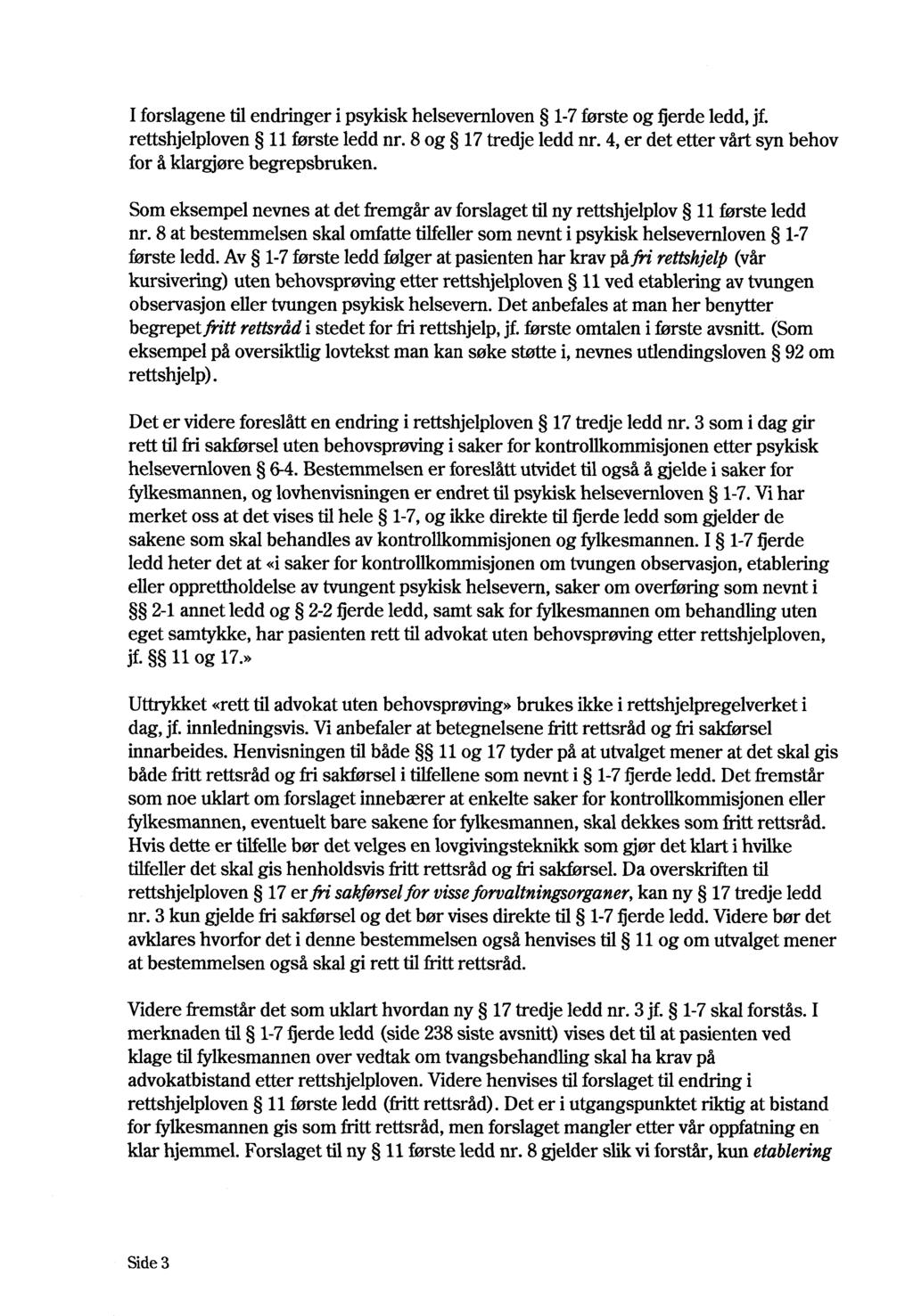 I forslagene til endringer i psykisk helsevernloven 1-7første og fierde ledd, jf. rettshjelploven 11 første ledd nr. 8 og 17 tredje ledd nr.