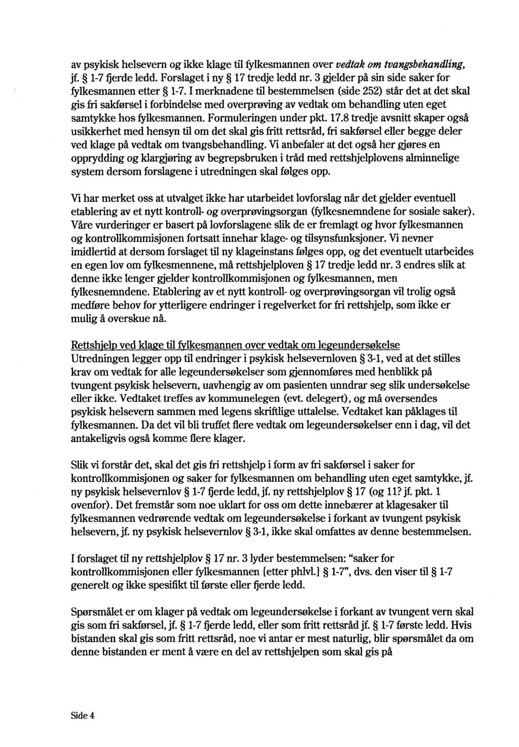 av psykisk helsevern og ikke klage til fylkesmannen over vedtak om tvangsbehandling, jf. 1-7fierde ledd. Forslaget i ny 17 tredje ledd nr. 3 gjelder på sin side saker for fylkesmannen etter 1-7.