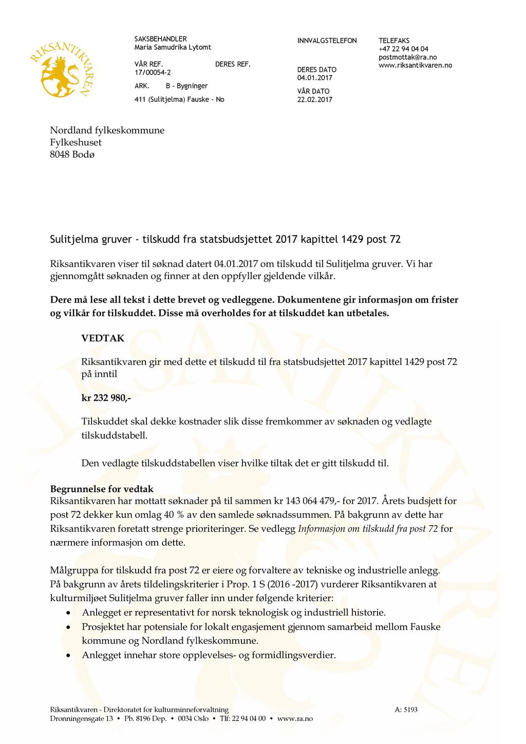 SAKSBEHANDLER Maria Samudrika Lytomt VÅR REF. 17/00054-2 ARK. B - Bygninger 411 (Sulitjelma) Fauske - No DERES REF. INNVAL G STELEFON DERES DATO 04.01.2017 VÅR DATO 22.02.