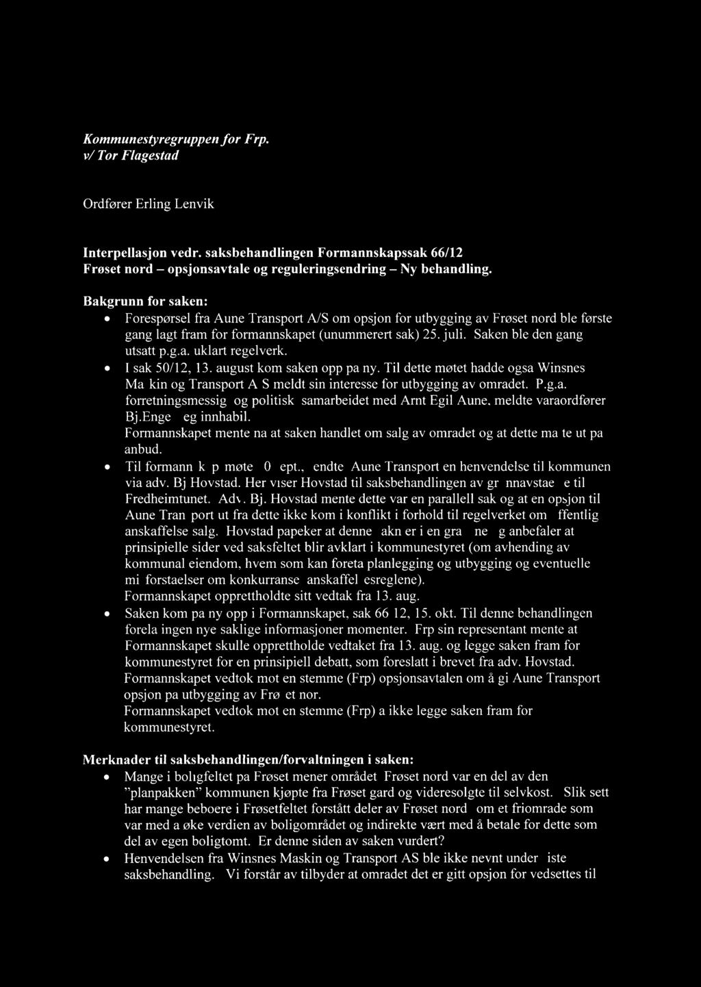 I sak 50/12, 13. august kom saken opp på ny. Til dette møtet hadde også Winsnes Maskin og Transport A/S meldt sin interesse for utbygging av området. P.g.a. forretningsmessig og politisk samarbeidet med Arnt Egil Aune, meldte varaordfører Bj.