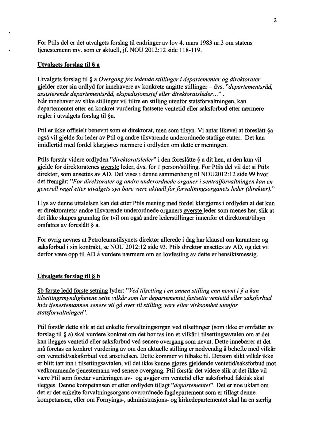 2 For Ptils del er det utvalgets forslag til endringer av lov 4. mars 1983 nr.3 om statens tjenestemenn mv. som er aktuell, jf. NOU 2012:12 side 118-119.