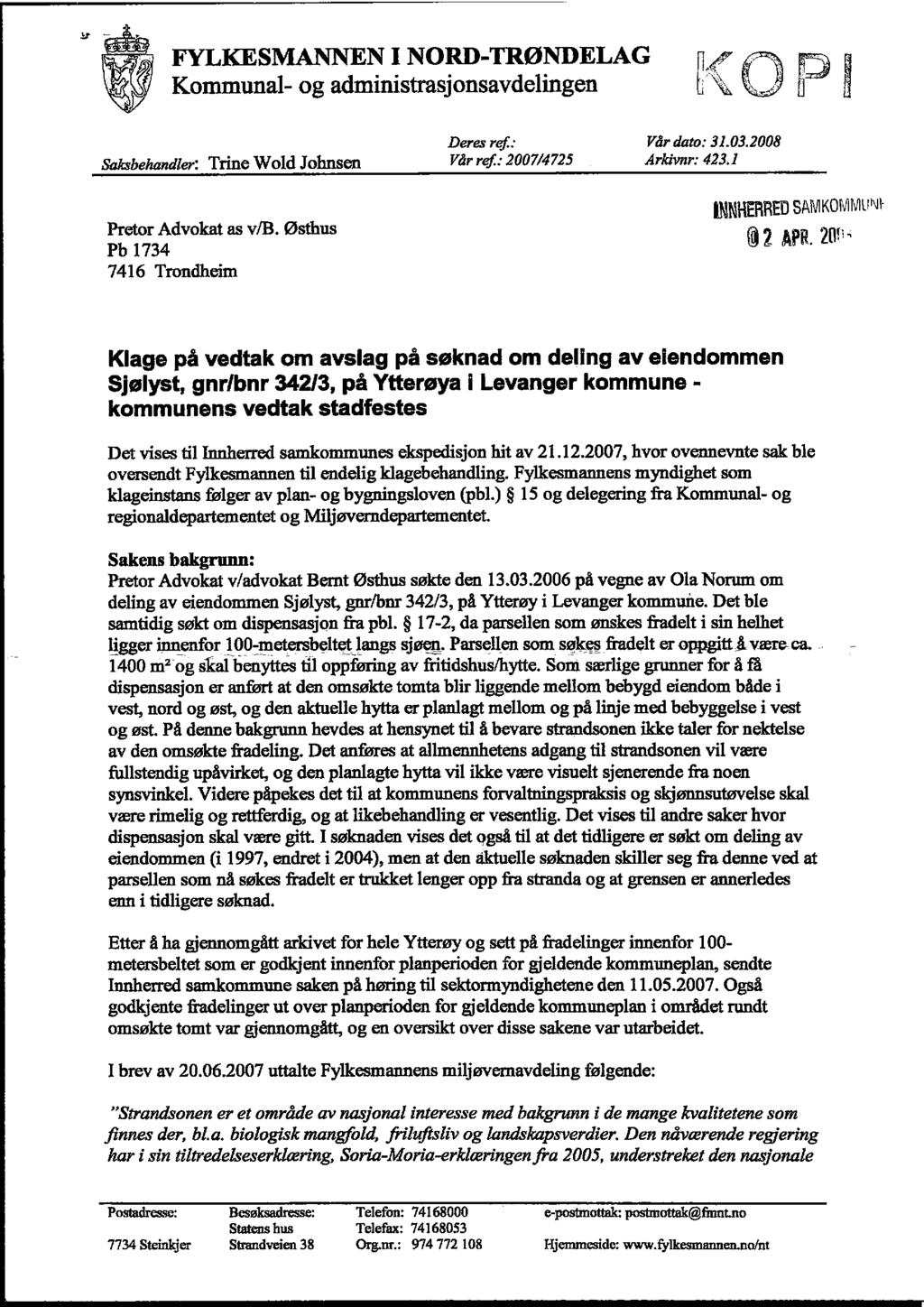 FYLKESMANNEN I NORD-TRØNDELAG Kommunal- og administrasjonsavdelingen Fl i saksbehandler: Trine Wold Johnsen Pretor Advokat as v/b. Østhus Pb 1734 7416 Trondheim Deres ref.