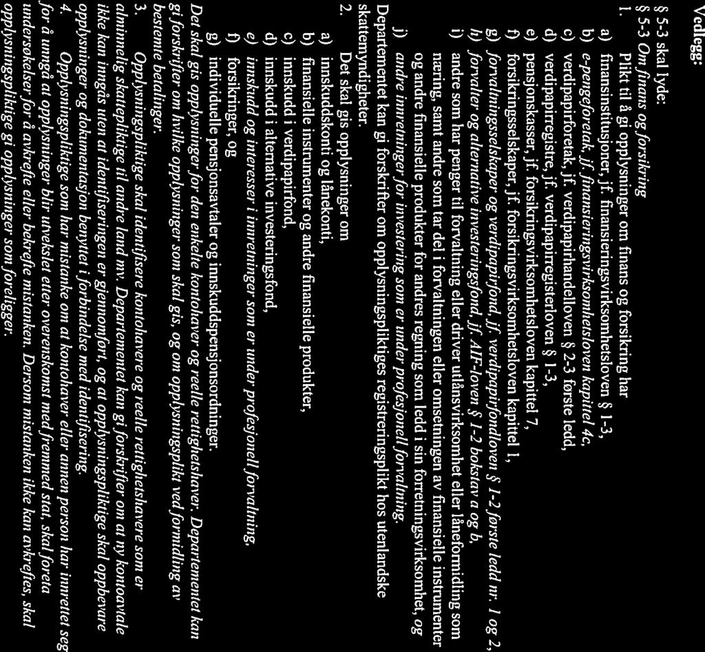 2015/318764 Side 10 av 10 Vedlegg: 5-3 skal lyde: 5-3 Omfinans og forsikring 1. Plikt til å gi opplysninger om finans og forsikring har a) finansinstitusjoner, jf.