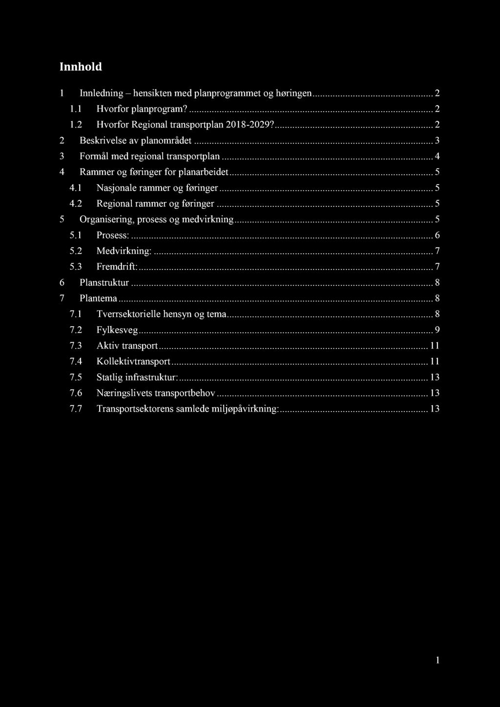 Innhold 1 Innledning hensikten med planprogrammet og høringen... 2 1.1 Hvorfor planprogram?......... 2 1.2 Hvorfor Regional transportplan 2018-2029?... 2 2 Beskrivelse av planområdet.