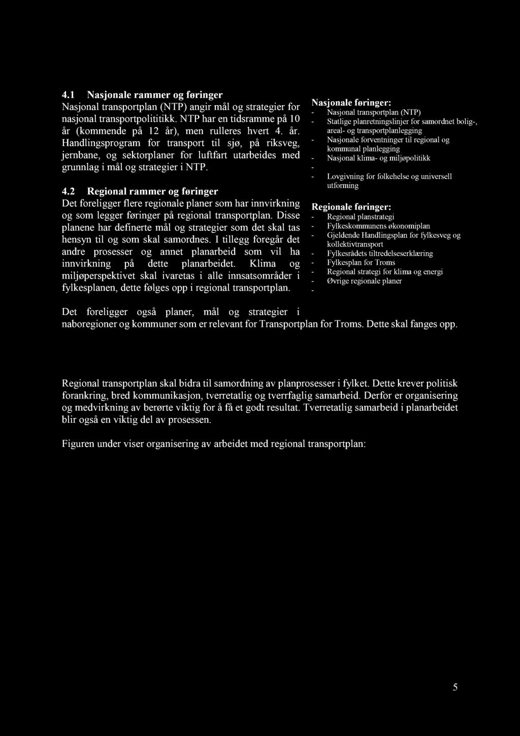 4.2 Regional rammer og føringer Det foreligger flere regionale planer som har innvirkning og som legger føringer på regional transportplan.