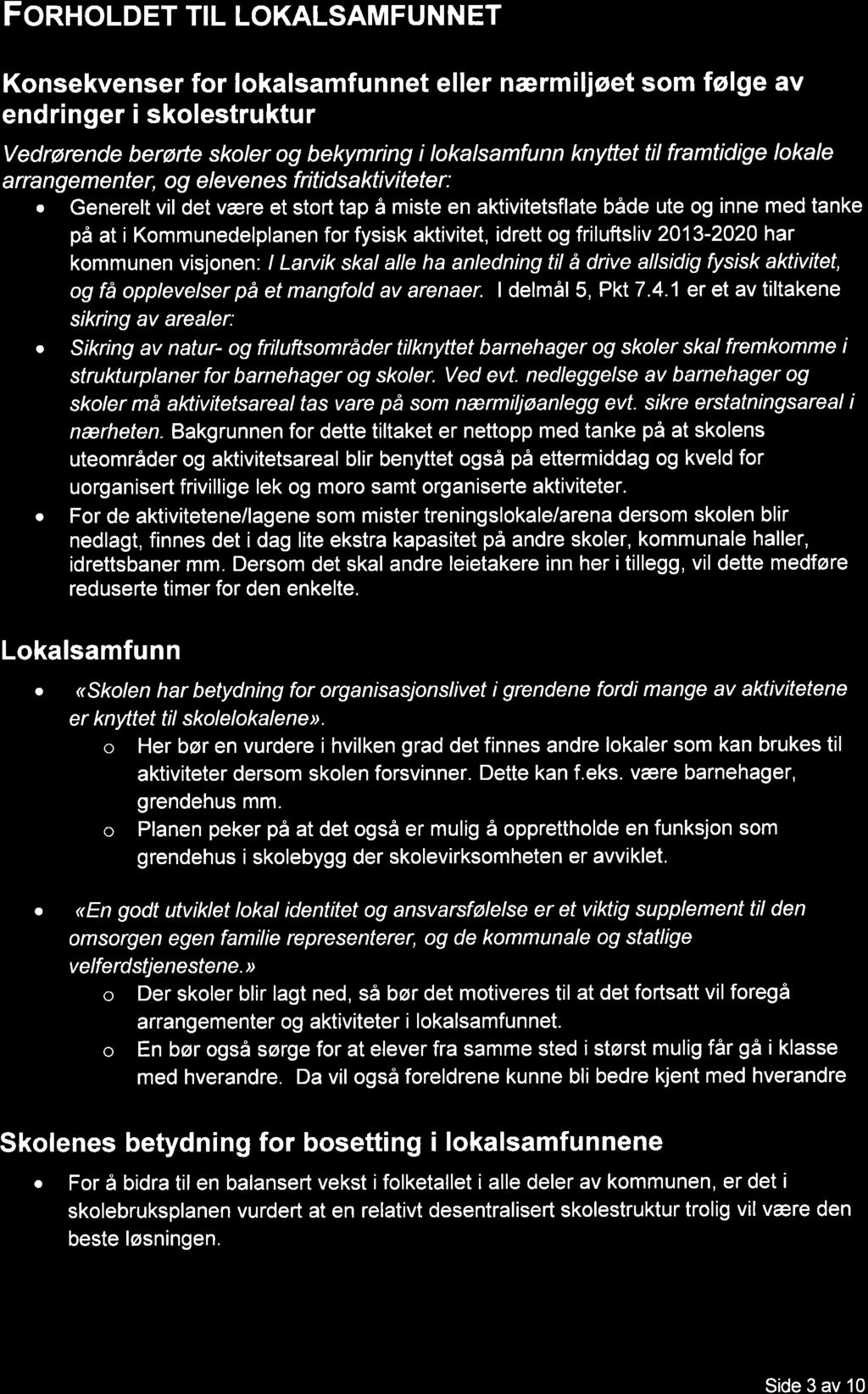 FORHOLDET TIL LOKALSAMFUNNET Konsekvenser for lokalsamfunnet eller nærmiljøet som følge av endringer i skolestruktur Vedrørende berørte skoler og bekymring i lokalsamfunn knyttet til framtidige