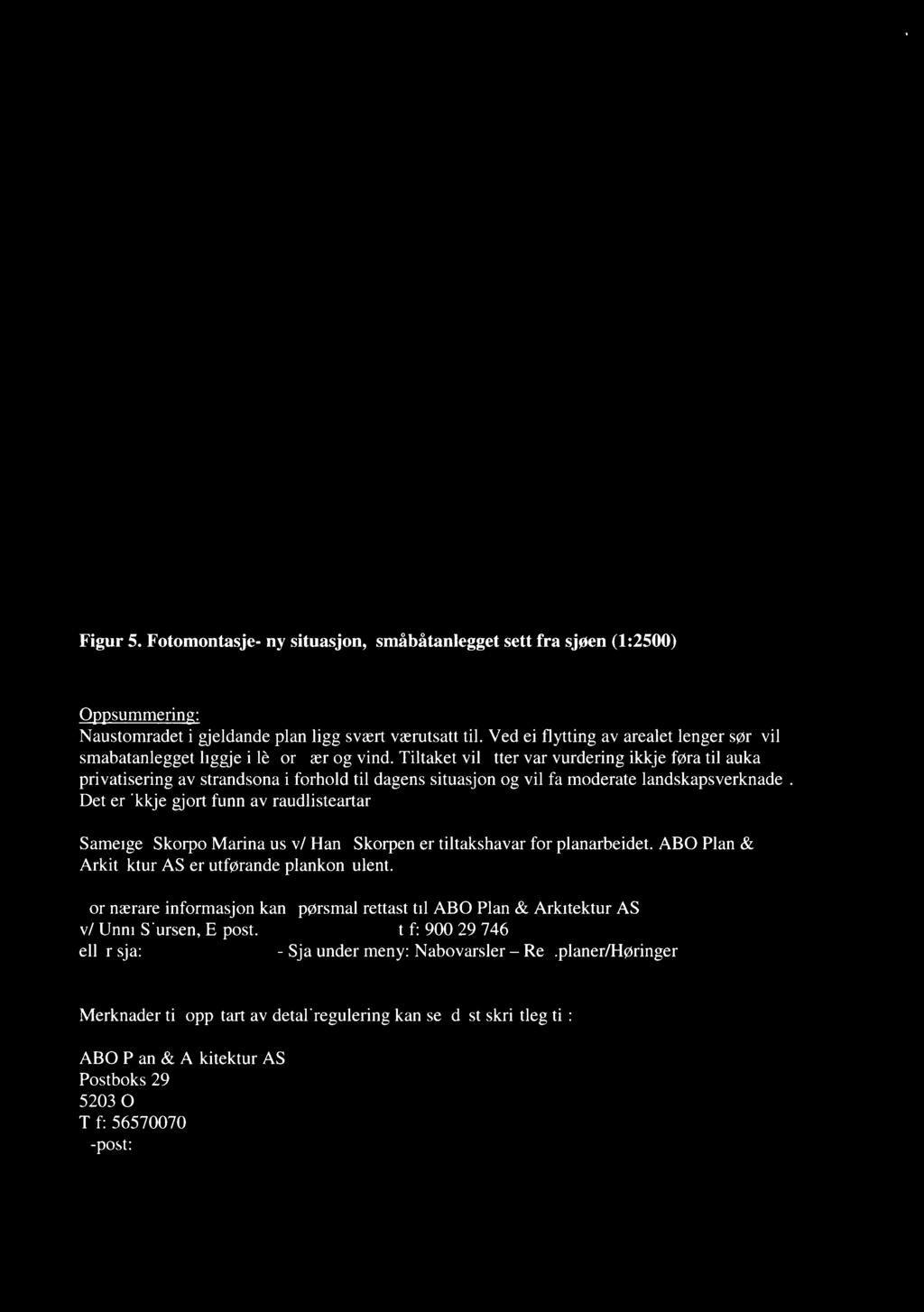 Titaket vi etter vår vurdering ikkje føra ti auka privatisering av strandsona i forhod ti dagens situasjon og vi få moderate andskapsverknader. Det er ikkje gjort funn av raudisteartar.