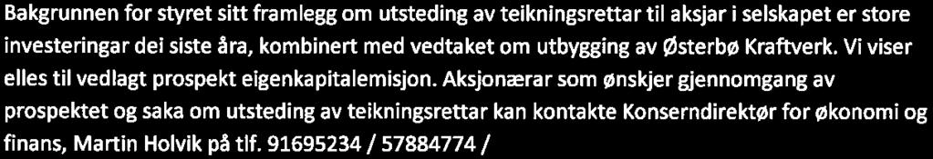 00 selskapet sine lokaler på Sandane. Saker som skal handsamast: l. Val av møteleiar 2. Val av ein person til å skrive under møteboka saman med møteleiar 3. Godkjenning av innkalling og sakliste 4.