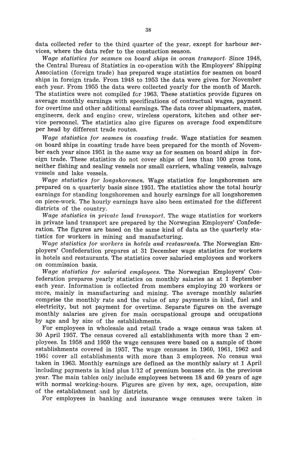 38 data collected refer to the third quarter of the year, except for harbour services, where the data refer to the constuction season. Wage statistics for seamen on board ships in ocean transport.