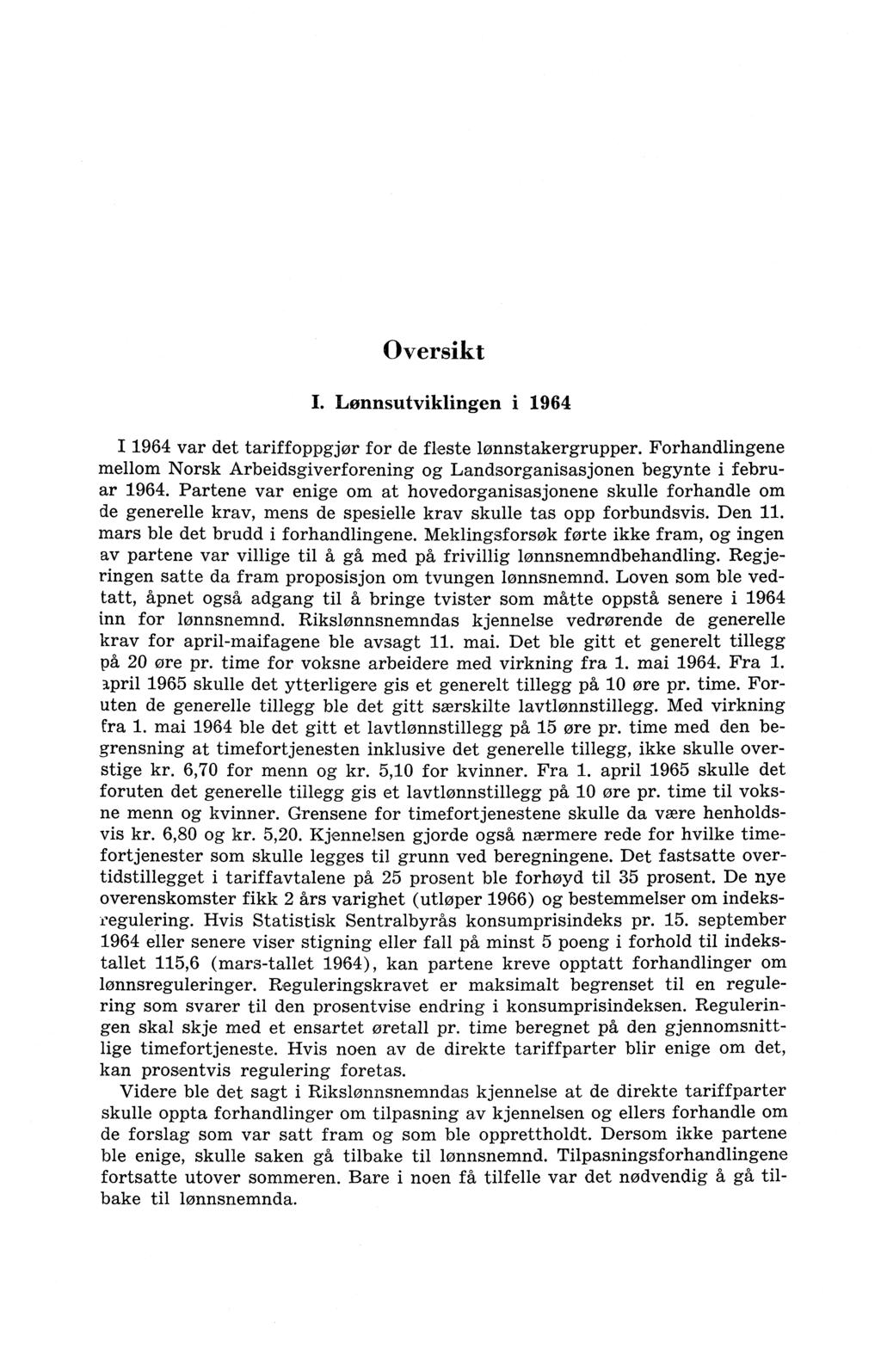 Oversikt I. Lønnsutviklingen i 1964 I 1964 var det tariffoppgjør for de fleste lønnstakergrupper. Forhandlingene mellom Norsk Arbeidsgiverforening og Landsorganisasjonen begynte i februar 1964.