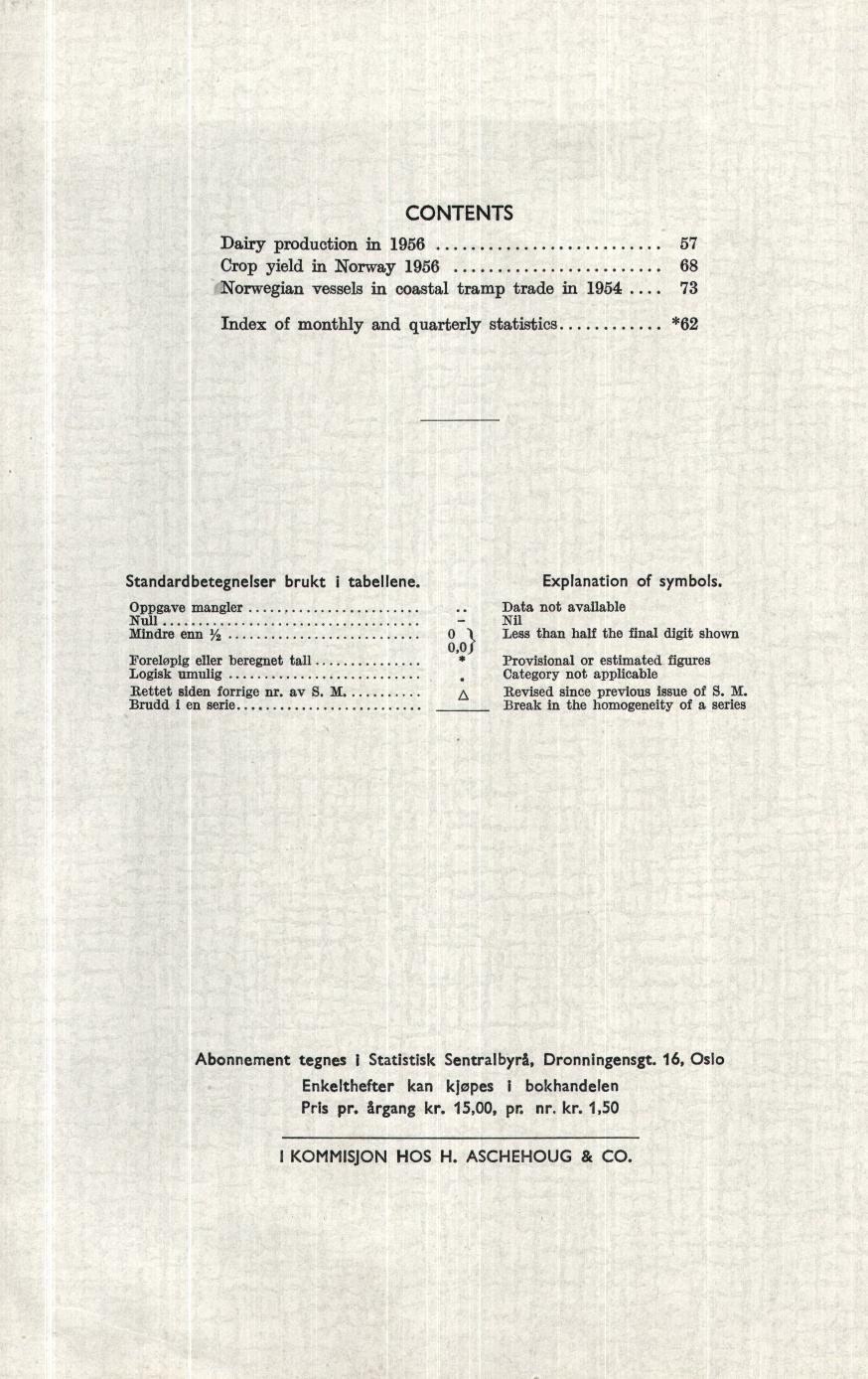 CONTENTS Dairy production in 1956 Crop yield in Norway 1956 Norwegian vessels in coastal tramp trade in 1954 Index of monthly and quarterly statistics 1.