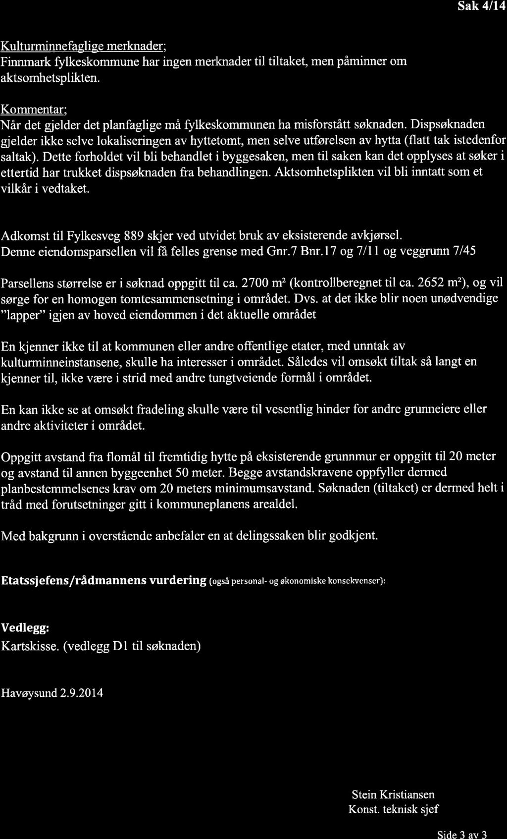 Sak 4/14 Kulurminnefaglige merknader; Finnmark fflkeskommune har ingen merknader il ilake, men påminner om aksomhespliken.