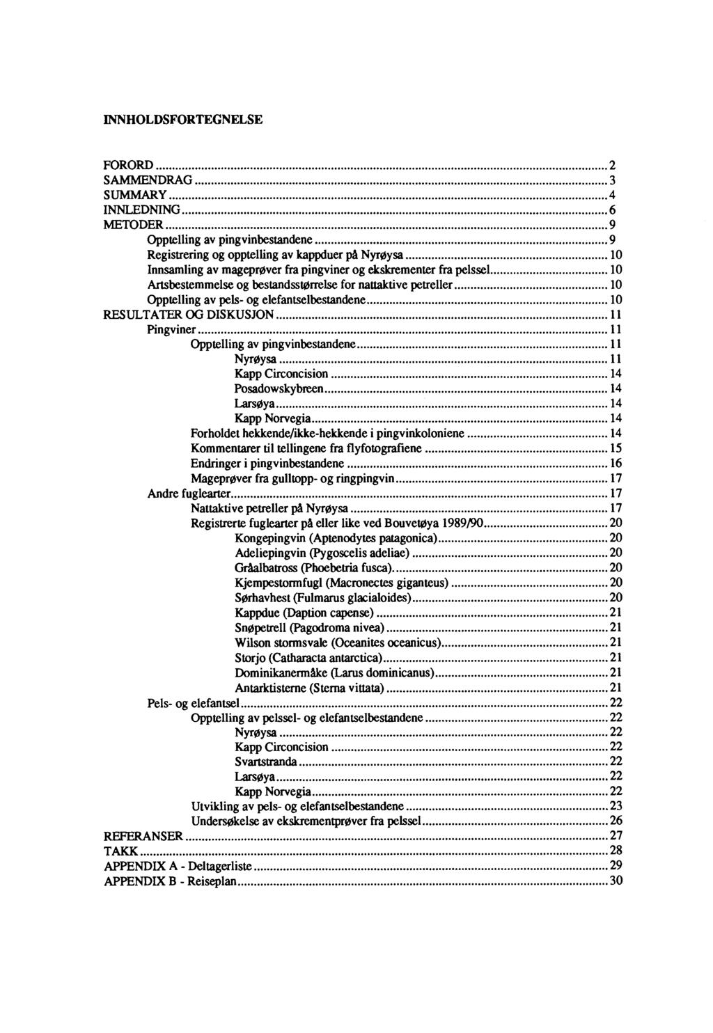 INNHOLDSFORTEGNELSE FORORD... 2 SAMMENDRAG... 3 SUMMARY... 4 INNLEDNING... 6 METODER... 9 Opptelling av pingvinbestandene... 9 Registrering og opptelling av kappduer på Nyrøysa... ""