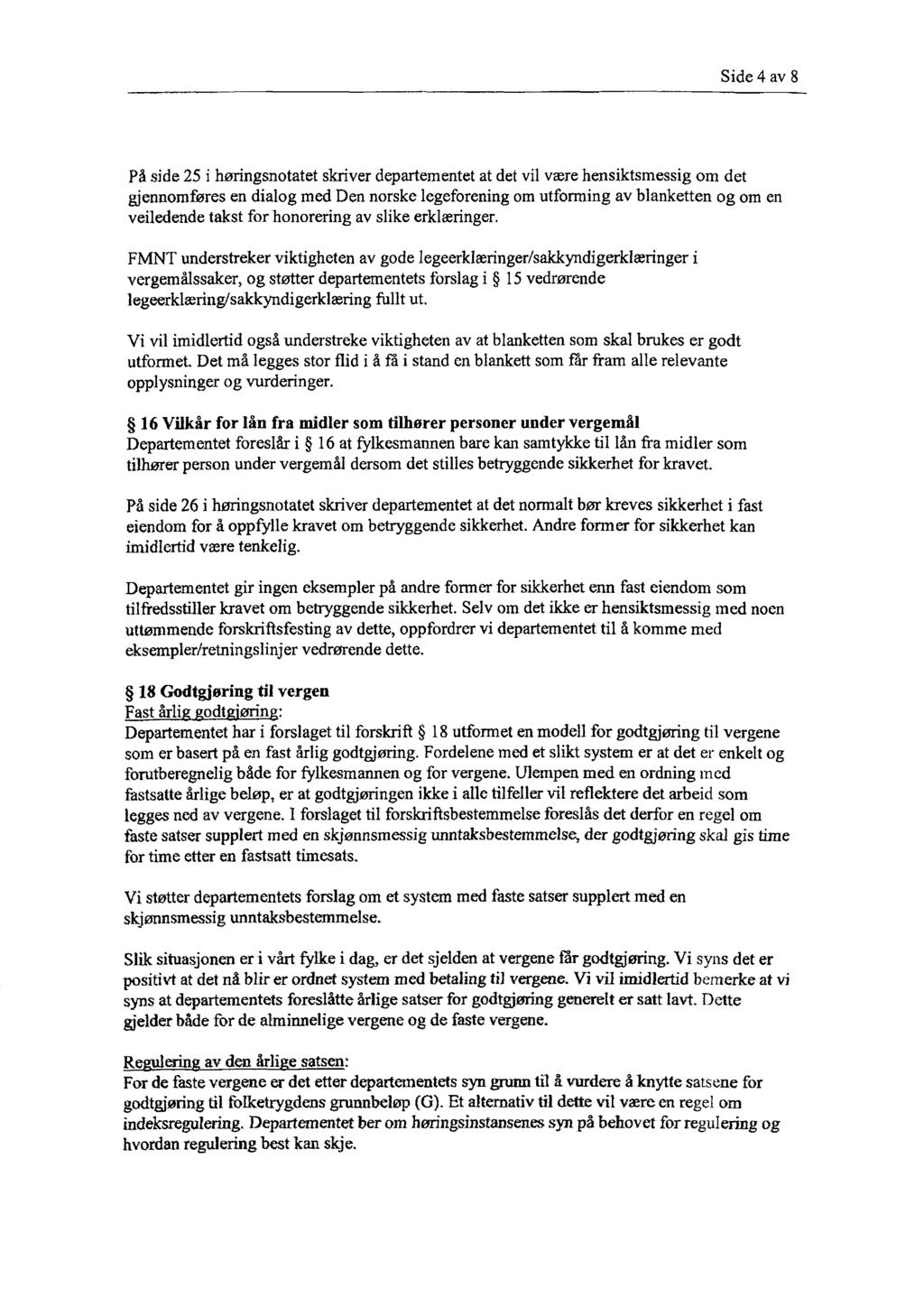 Side 4 av 8 På side 25 i høringsnotatet skriver departementet at det vil være hensiktsmessig om det gjennomføres en dialog med Den norske legeforening om utforming av blanketten og om en veiledende