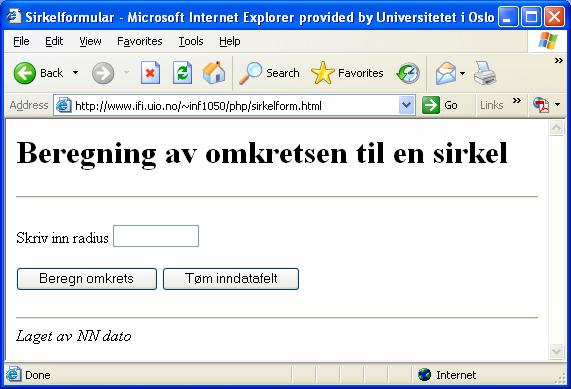 Et enkelt webformular XHTML-kode for webformularet GET På filen ~inf1050/php/sirkelform.html INF1050-php-17 <title>sirkelformular</title> sirkelomkrets.php $radius=$_get['radius']; print("radius er ".