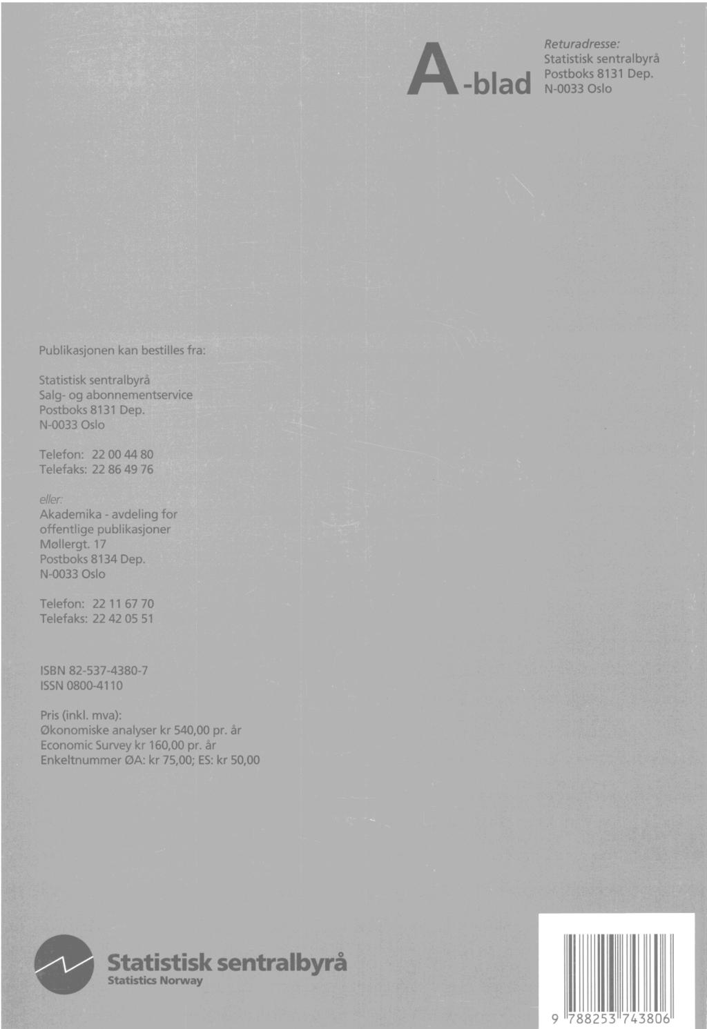 A-blad Returadresse: Statistisk sentralbyrå Postboks 8131 Dep. N-0033 Oslo Publikasjonen kan bestilles fra: Statistisk sentralbyrå Salg- og abonnementservice Postboks 8131 Dep.