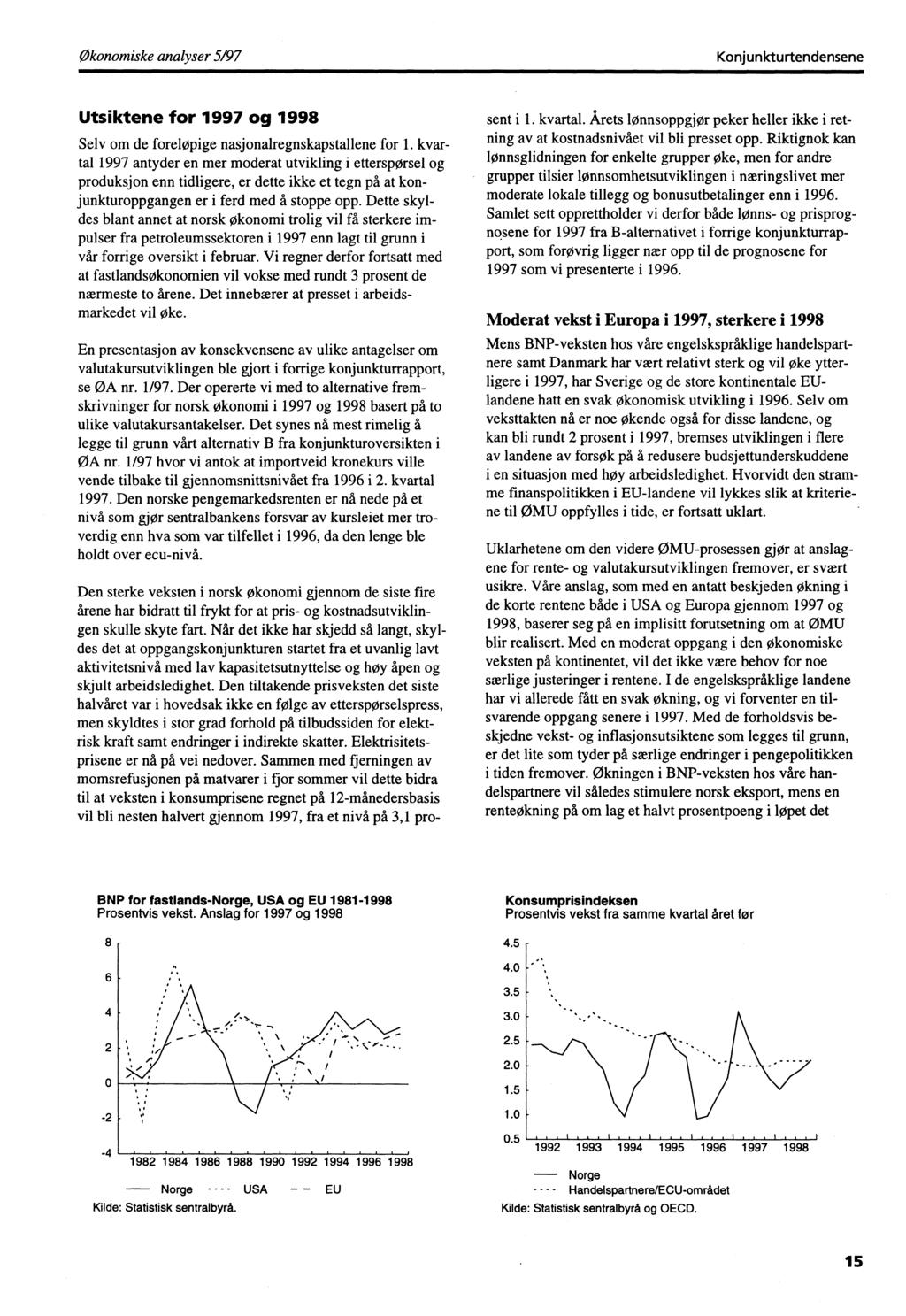 Økonomiske analyser 5/97 Konjunkturtendensene Utsiktene for 1997 og 1998 Selv om de foreløpige nasjonalregnskapstallene for 1.