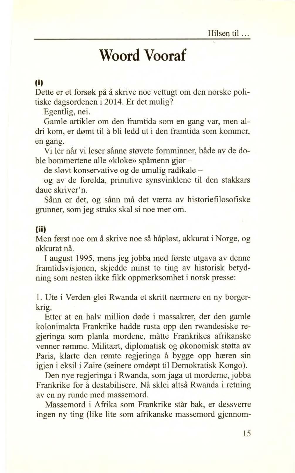 Woord Vooraf Hilsen til... (i) Dette er et forsøk på å skrive noe vettugt om den norske politiske dagsordenen i 2014. Er det mulig? Egentlig, nei.