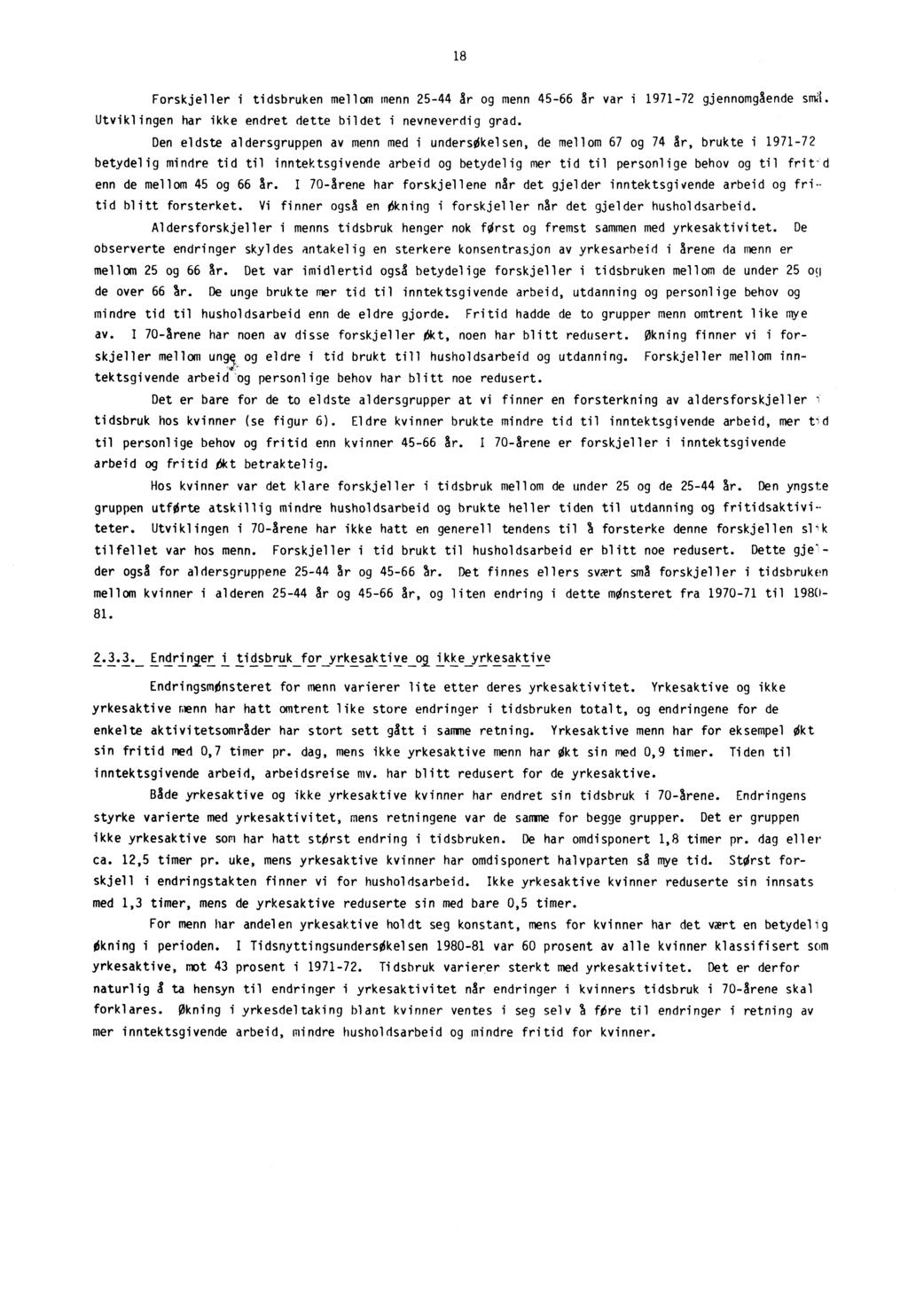 18 Forskjeller i tidsbruken mellom menn 25-44 år og menn 45-66 år var i 1971-72 gjennomgående sml Utviklingen har ikke endret dette bildet i nevneverdig grad.