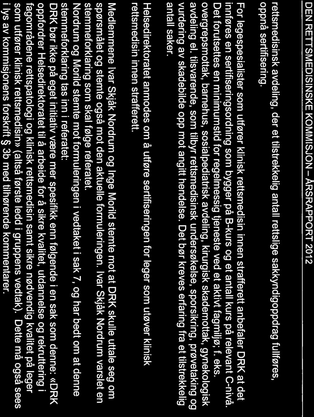 DEN RETTSMEDISINSKE KOMMISJON ARsRAPPORT 2012 rettsmedisinsk avdeling, der et tilstrekkelig antall rettslige sakkyndigoppdrag fullføres, oppnå sertifisering.