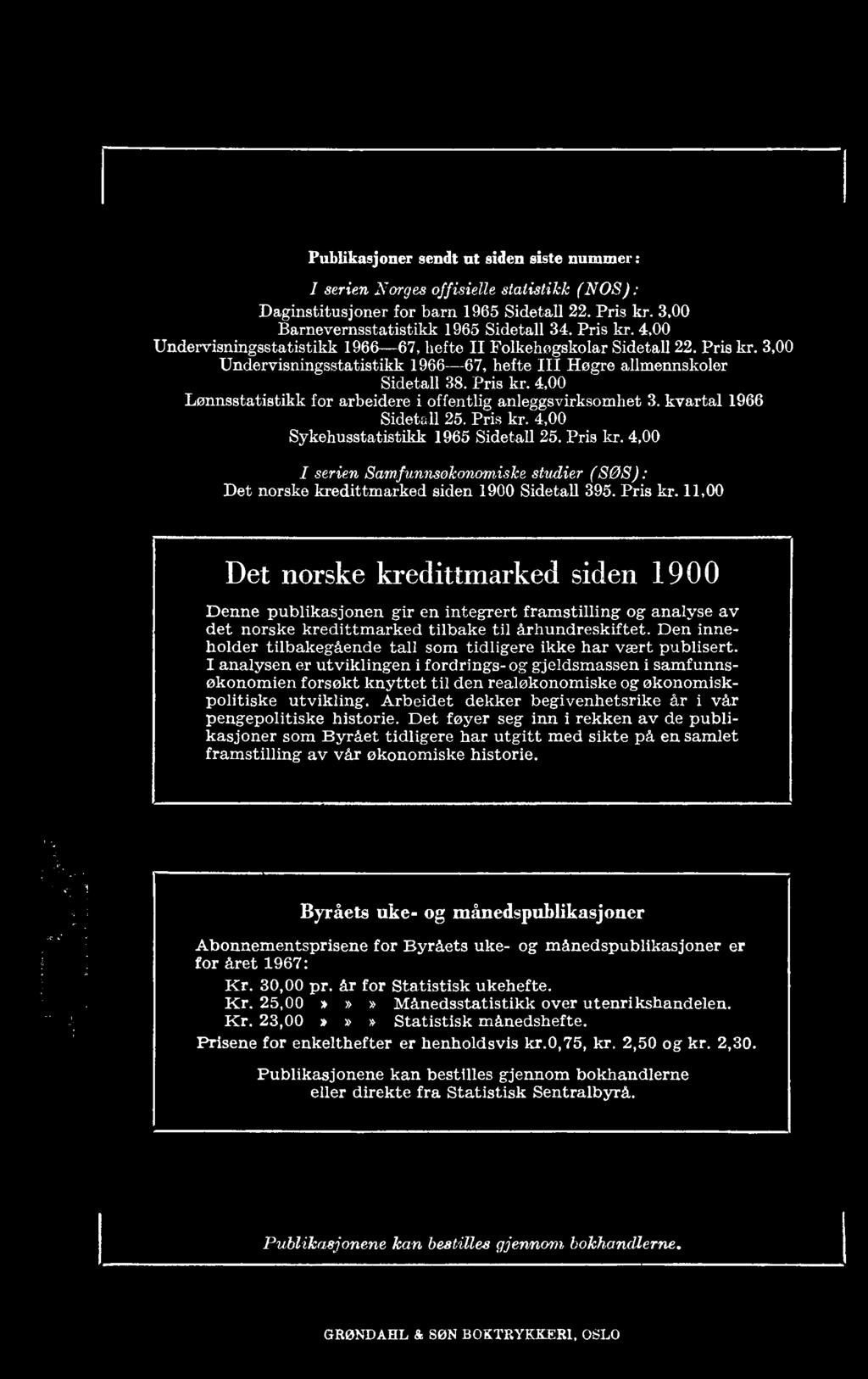 4,00 I serien Samfunmokonomiske studier (SOS): Det norske kredittmarked siden 1900 Sidetall 395. Pris kr.