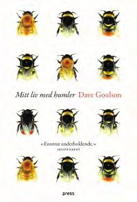 For engasjerte lærere: Dave Goulson: Mitt liv med humler, Press Forlag, 2016 I Mitt liv med humler forteller Goulson om sine eventyr og oppdagelser i sitt liv som forsker og ekspert på nettopp