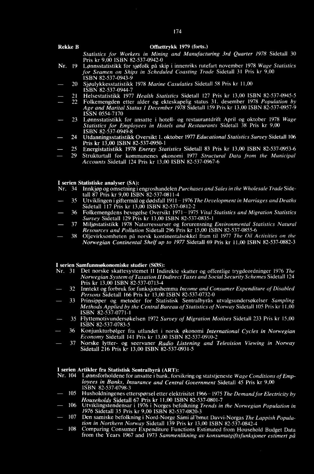 Sjøulykkesstatistikk 1978 Marine Casulaties Sidetall 58 Pris kr 11,00 ISBN 82-537-0944-7 21 Helsestatistikk 1977 Health Statistics Sidetall 127 Pris kr 13,00 ISBN 82-537-0945-5 22 Folkemengden etter