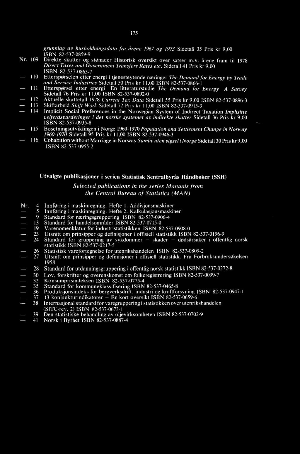 82-537-0866-1 111 Etterspørsel etter energi En litteraturstudie The Demand for Energy A Survey Sidetall 76 Pris kr 11,00 ISBN 82-537-0892-0 112 Aktuelle skattetall 1978 Current Tax Data Sidetall 55